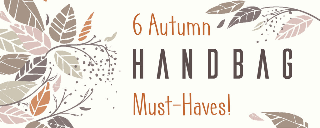 6 Autumn Handbag Must-Haves!