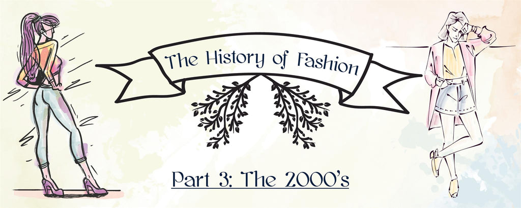 The History of Fashion – Part 3: The 2000’s