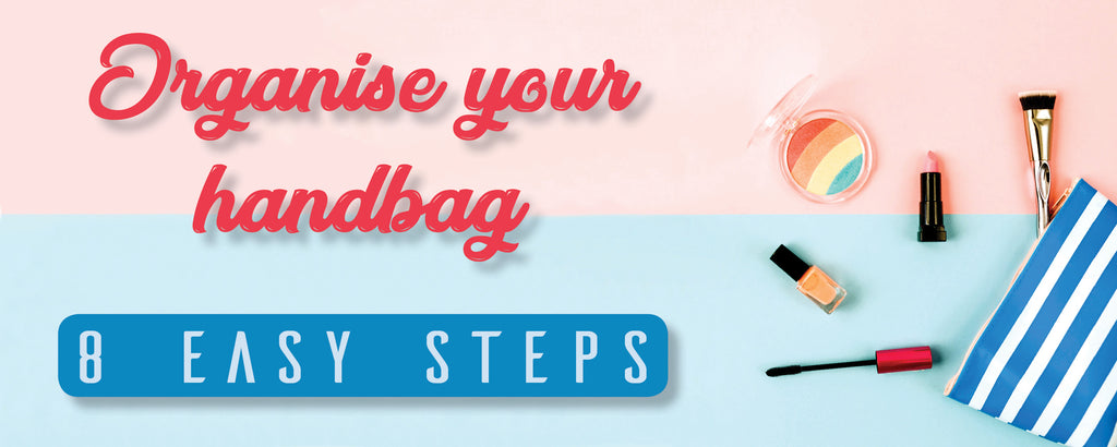 Organise Your Handbag - 8 Easy Steps