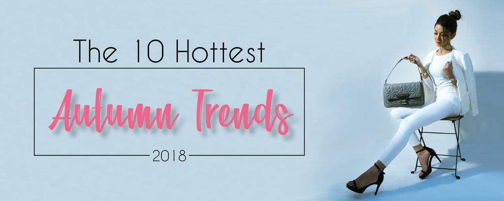 The 10 Hottest Autumn Trends 2018